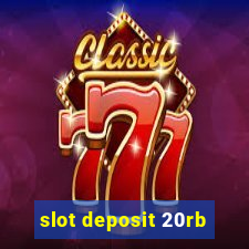 slot deposit 20rb