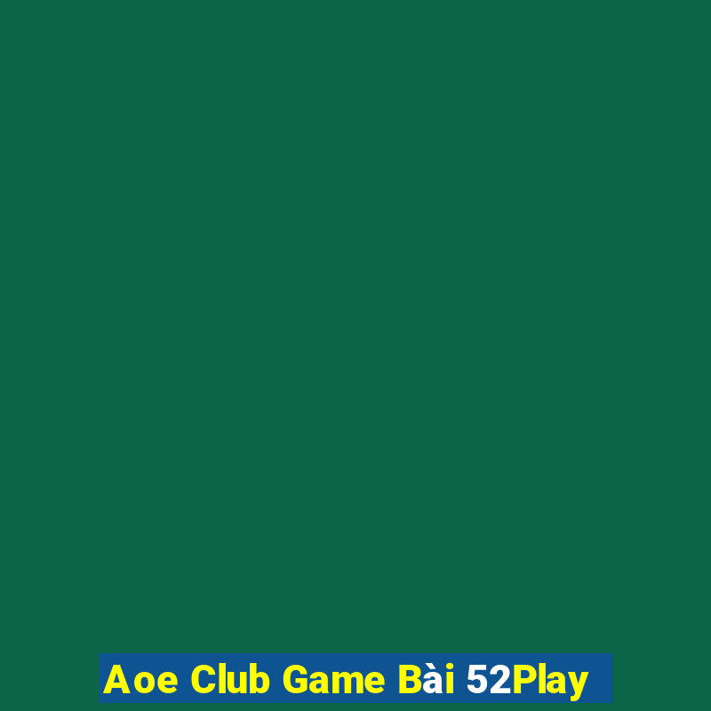 Aoe Club Game Bài 52Play