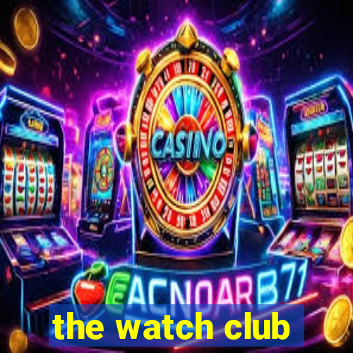 the watch club