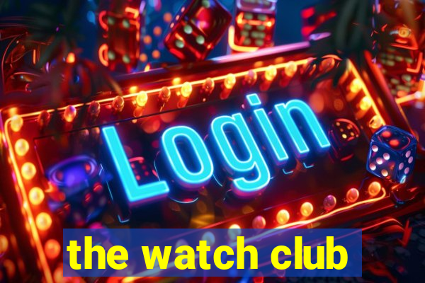 the watch club