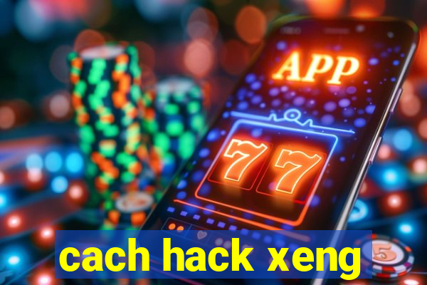 cach hack xeng