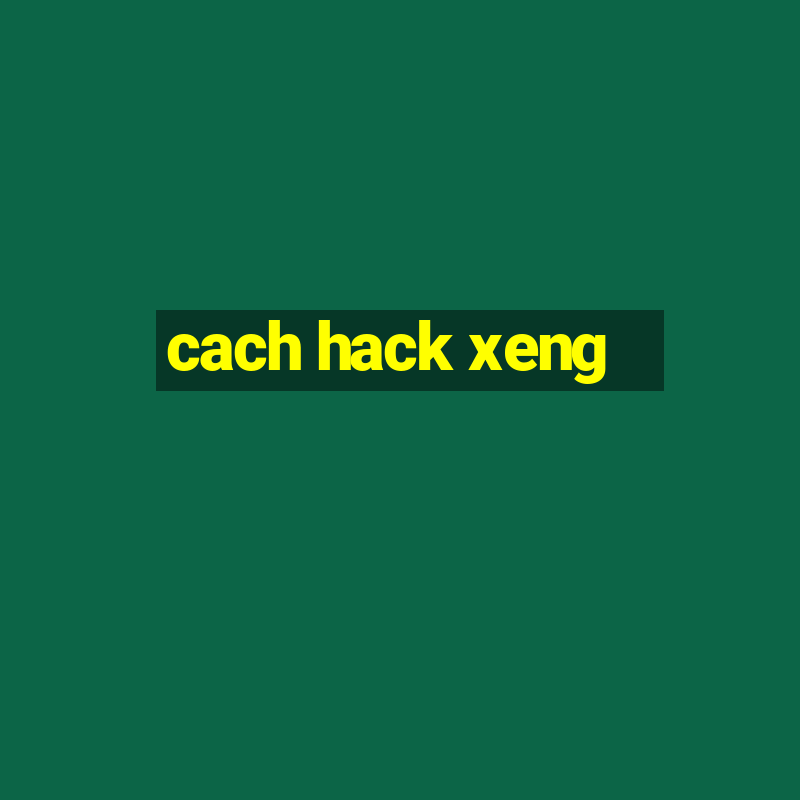 cach hack xeng