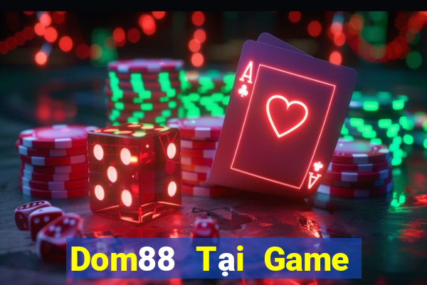 Dom88 Tại Game Bài Đổi The