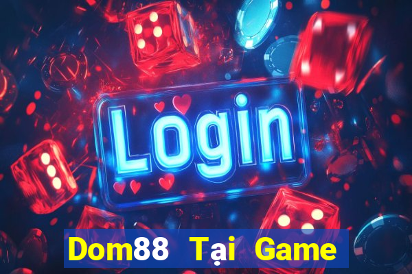 Dom88 Tại Game Bài Đổi The