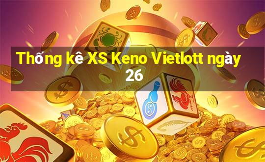 Thống kê XS Keno Vietlott ngày 26