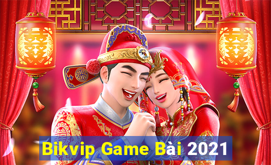 Bikvip Game Bài 2021