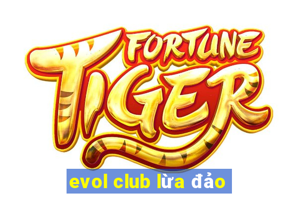 evol club lừa đảo