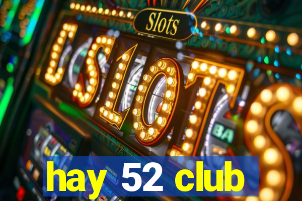 hay 52 club