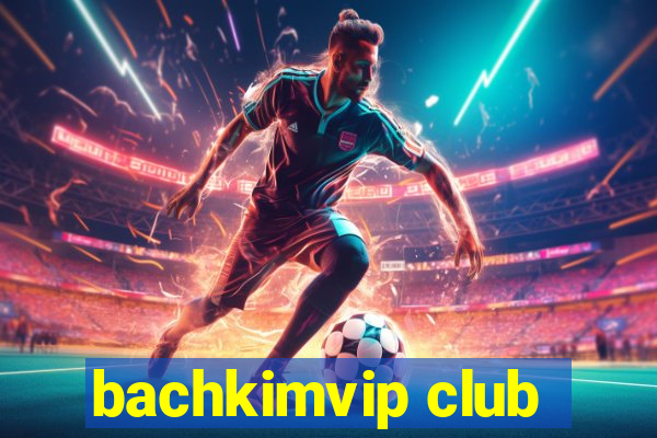 bachkimvip club