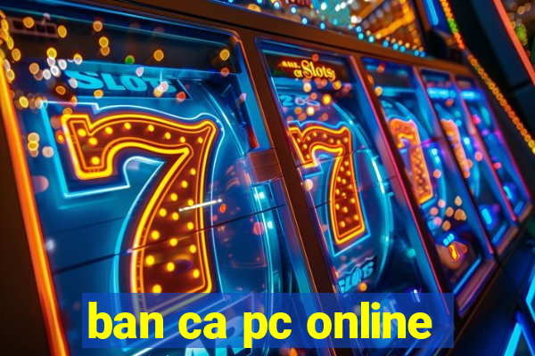 ban ca pc online