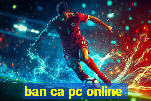 ban ca pc online