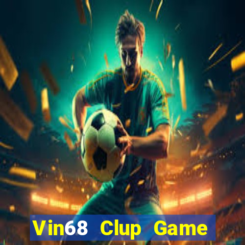 Vin68 Clup Game Bài Uy Tín