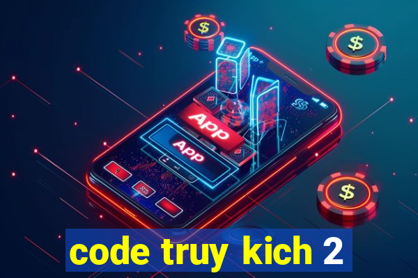 code truy kich 2