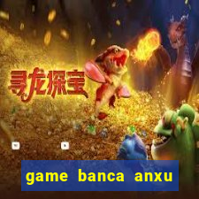 game banca anxu mien phi