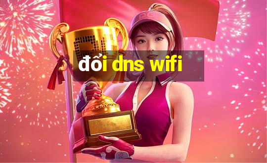 đổi dns wifi