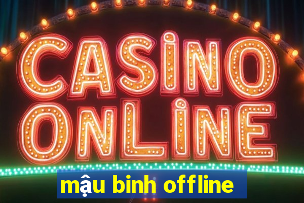 mậu binh offline