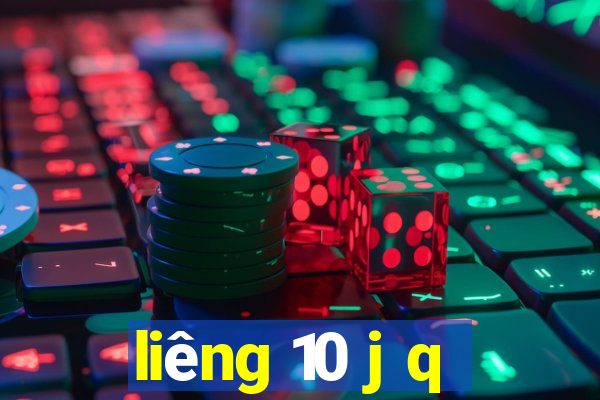 liêng 10 j q