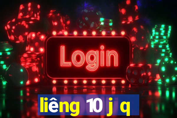 liêng 10 j q