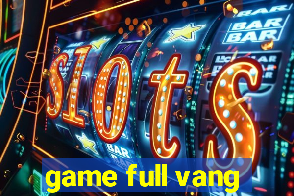 game full vang