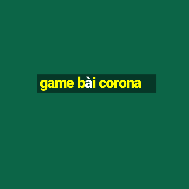 game bài corona