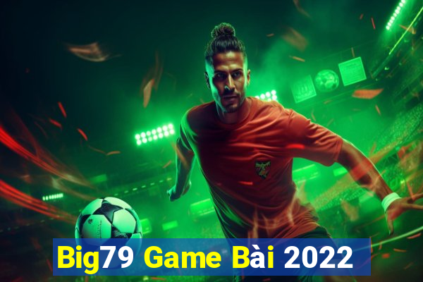 Big79 Game Bài 2022