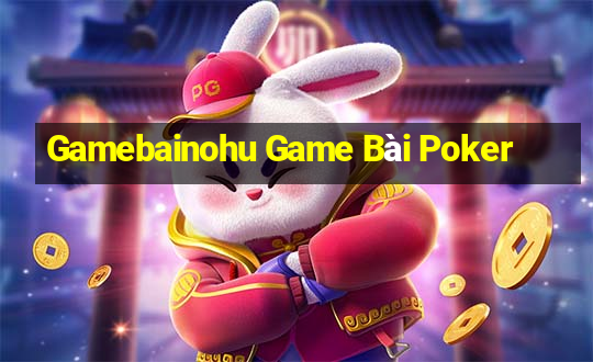 Gamebainohu Game Bài Poker