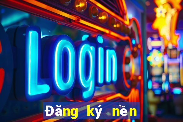 Đăng ký nền tảng lớn