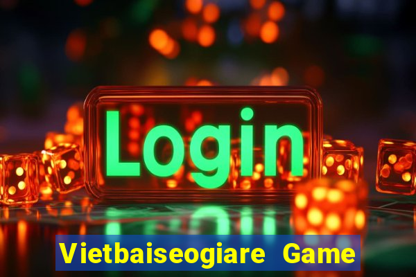 Vietbaiseogiare Game Bài Miễn Phí