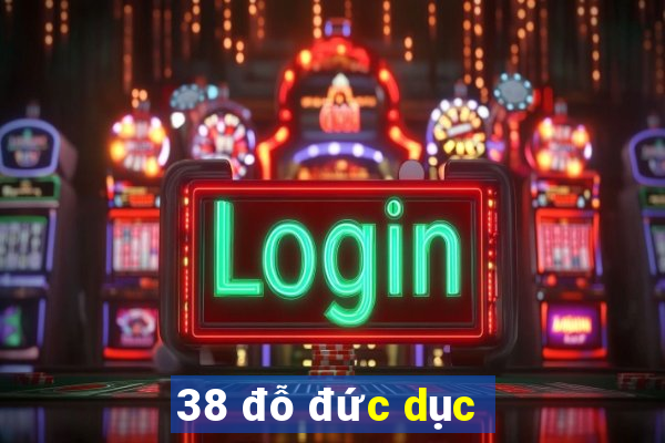 38 đỗ đức dục