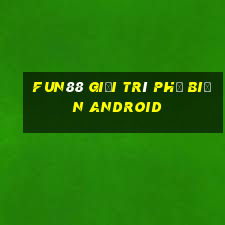 Fun88 giải trí phổ biến Android