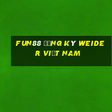 Fun88 đăng ký Weider Việt nam