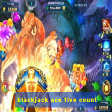 blackjack ace five count