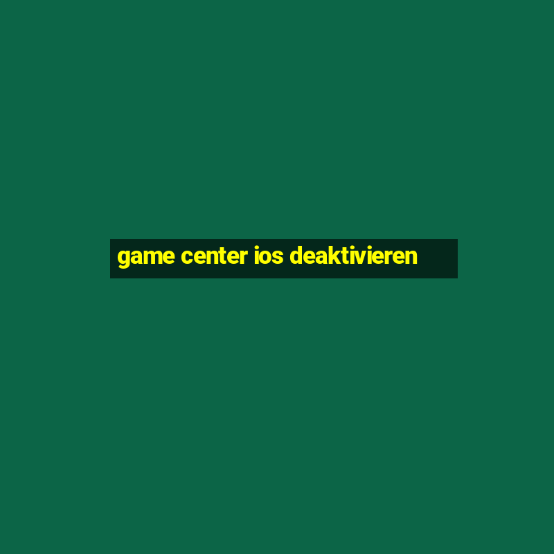 game center ios deaktivieren