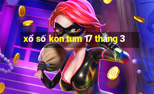 xổ số kon tum 17 tháng 3