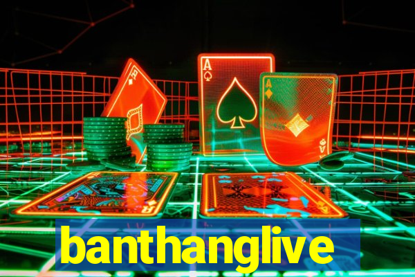 banthanglive