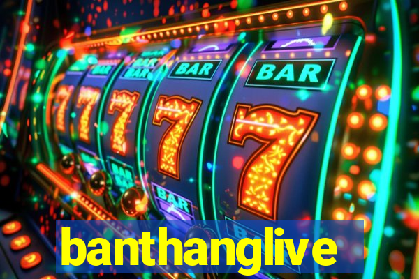 banthanglive