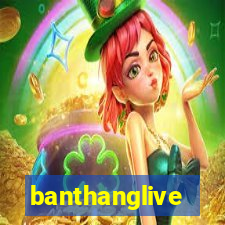 banthanglive