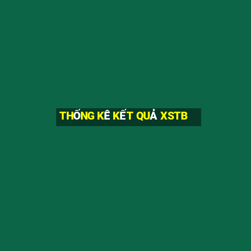 THỐNG KÊ KẾT QUẢ XSTB