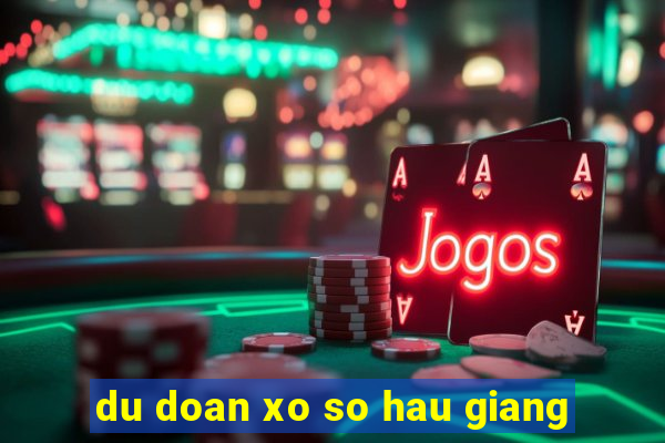 du doan xo so hau giang