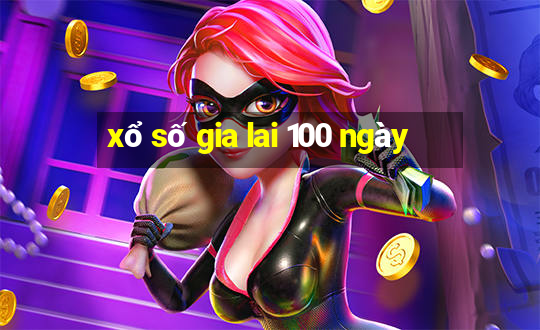 xổ số gia lai 100 ngày