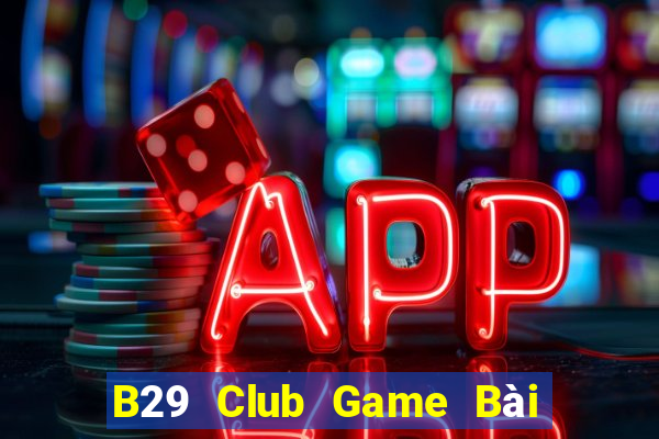 B29 Club Game Bài Tiến Lên