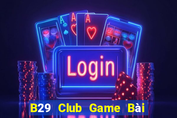 B29 Club Game Bài Tiến Lên