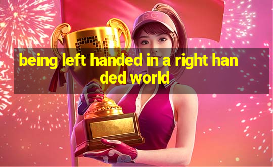 being left handed in a right handed world