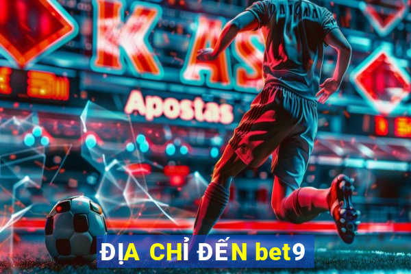 ĐỊA CHỈ ĐẾN bet9