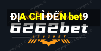 ĐỊA CHỈ ĐẾN bet9