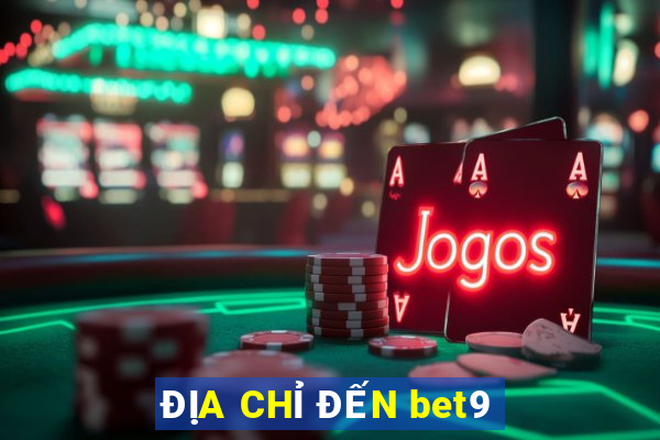 ĐỊA CHỈ ĐẾN bet9