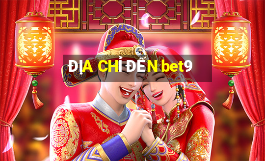 ĐỊA CHỈ ĐẾN bet9