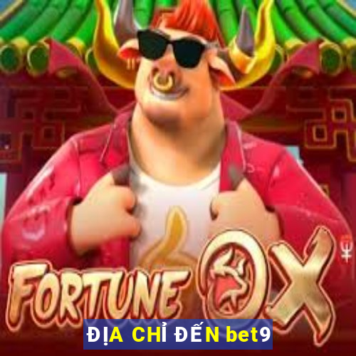 ĐỊA CHỈ ĐẾN bet9