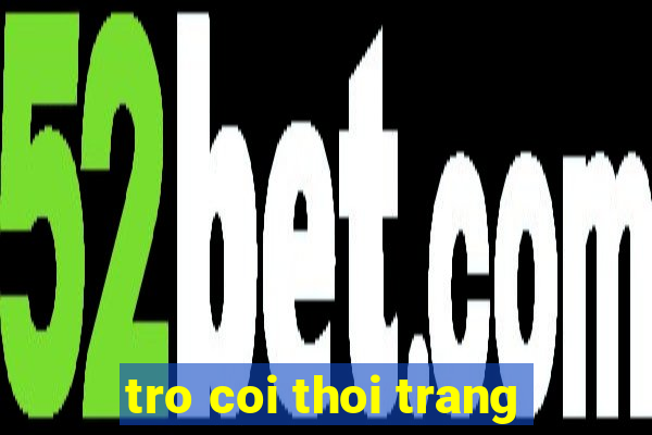 tro coi thoi trang