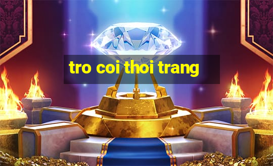 tro coi thoi trang